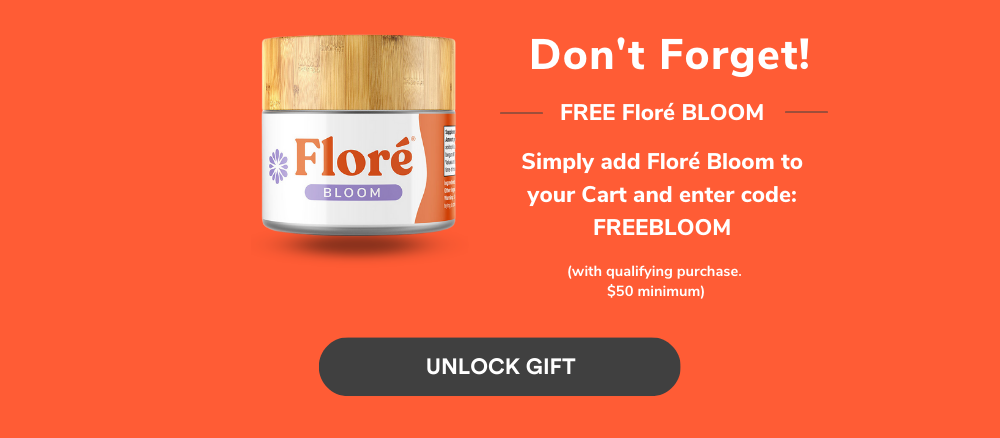  Don't Forget! FREE Floré BLOOM Simply add Floré Bloom to your Cart and enter code: FREEBLOOM UNLOCK GIFT