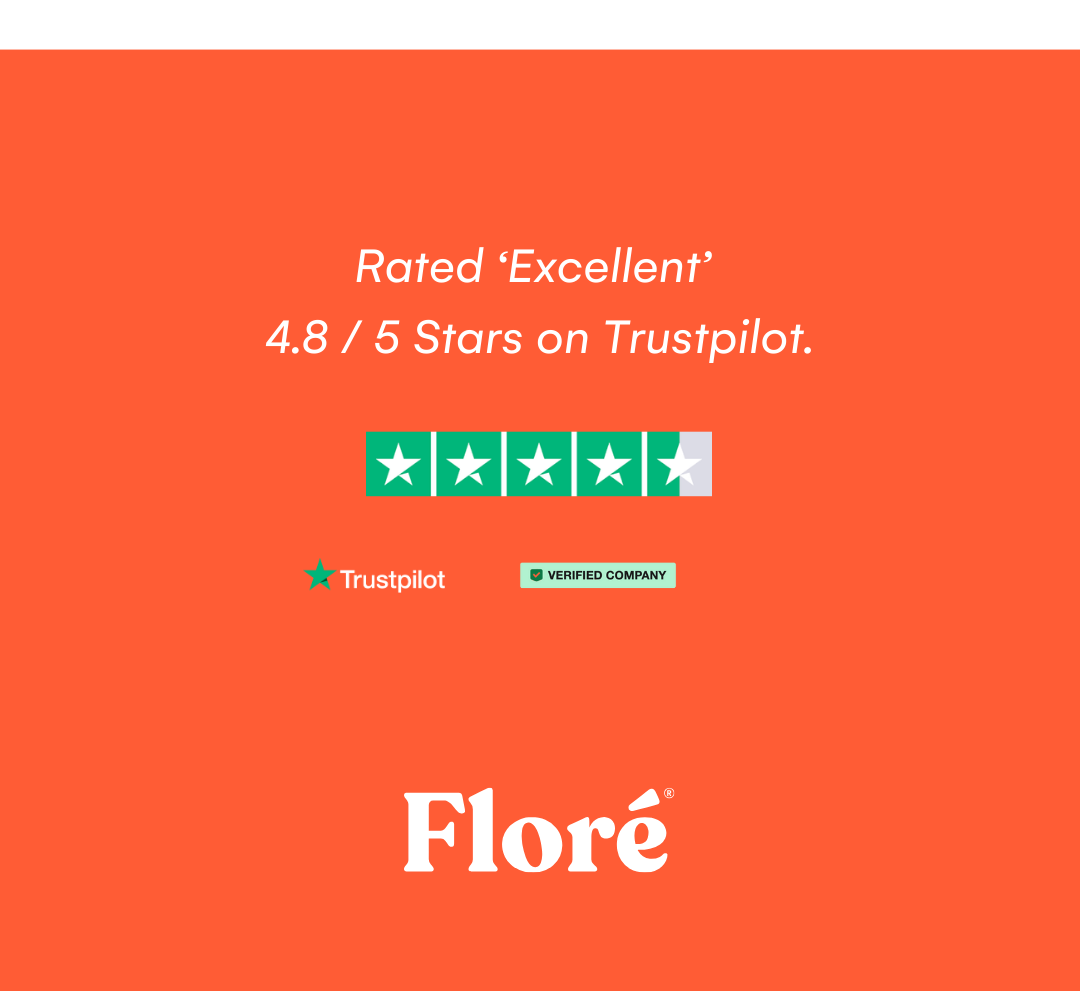 Rated ‘Excellent’  4.8 / 5 Stars on Trustpilot. Floré